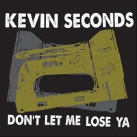 Kevin Seconds - Don't Let Me Lose Ya
