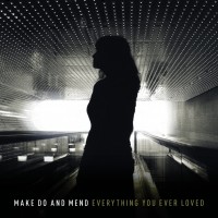 Make Do and Mend - Everything You Ever Loved