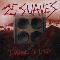 25 Suaves - I Want It Loud (Cover Artwork)