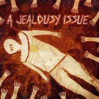 A Jealousy Issue - If The Flames Don't Kill Us... We Will