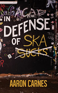 Aaron Carnes - In Defense of Ska [Book]