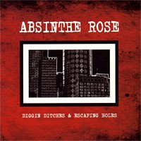 Absinthe Rose - Digging Ditches & Escaping Holes