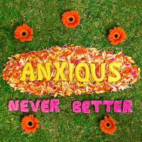 Anxious - Never Better