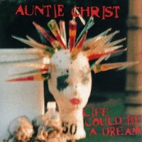Auntie Christ - Life Could Be a Dream