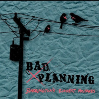 Bad Planning - Barrington's Biggest Mistakes