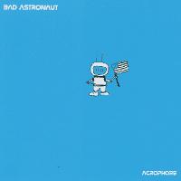 Bad Astronaut - Acrophobe