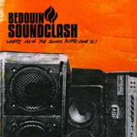 Bedouin Soundclash - Where Have the Songs Played Gone To?