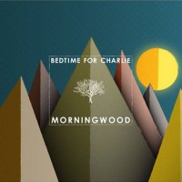 Bedtime For Charlie - Morningwood [EP]