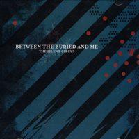 Between The Buried And Me - The Silent Circus