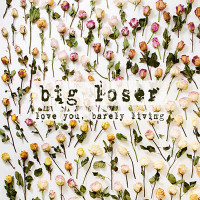 Big Loser - Love You, Barely Living