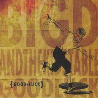 Big D And The Kids Table - Good Luck