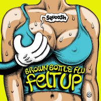 Brown Bottle Flu - Felt Up