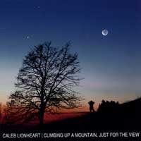 Caleb Lionheart - Climbing Up a Mountain, Just for the View