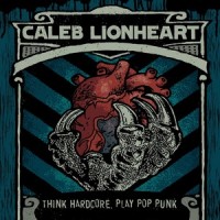Caleb Lionheart - Think Hardcore, Play Pop Punk (Cover Artwork)
