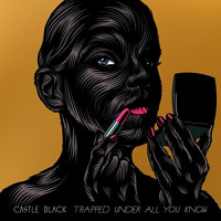 Castle Black - Trapped Under All You Know
