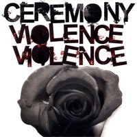 Ceremony - Violence Violence