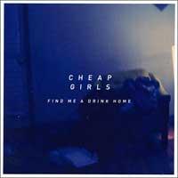 Cheap Girls - Find Me a Drink Home