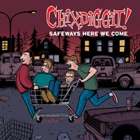 Chixdiggit! - Safeways Here We Come