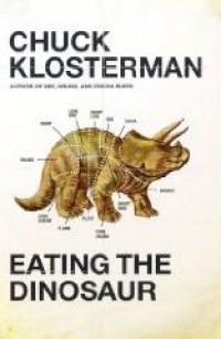 Chuck Klosterman - Eating the Dinosaur [book]