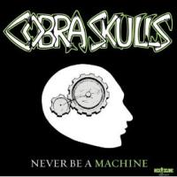 Cobra Skulls - Never Be a Machine [7 inch]