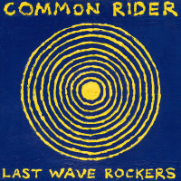 Common Rider - Last Wave Rockers [Reissue]