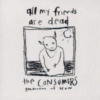 The Consumers - All My Friends Are Dead