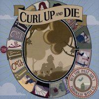 Curl Up And Die - But The Past Ain't Through With Us