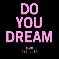 Dark Thoughts - Do You Dream [7-inch] (Cover Artwork)
