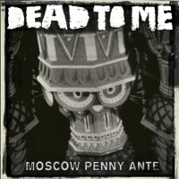 Dead To Me - Moscow Penny Ante