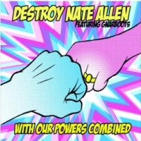 Destroy Nate Allen / GnarBoots - With Our Powers Combined