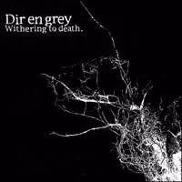 Dir en Grey - Withering to Death | Punknews.org