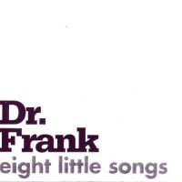 Dr. Frank - Eight Little Songs