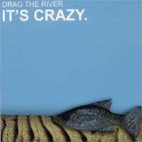 Drag the River - It's Crazy.