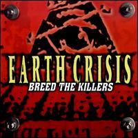 Earth Crisis - Breed the Killers [reissue]