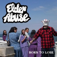 Elder Abuse - Born To Lose
