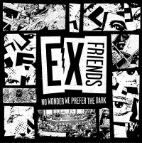 Ex Friends - No Wonder We Prefer the Dark [7-inch] (Cover Artwork)