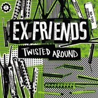 Ex Friends - Twisted Around [7-inch]