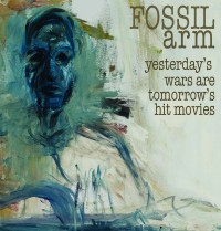 Fossil Arm - Yesterday's Wars Are Tomorrow's Hit Movies (Cover Artwork)