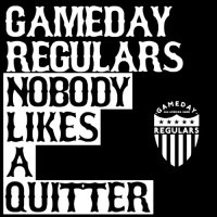 Gameday Regulars - Nobody Likes a Quitter