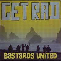 Get Rad - Bastards United [7 inch]