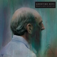 Goodtime Boys - What's Left to Let Go