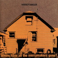 Harvey Danger - Where Have All The Merrymakers Gone?
