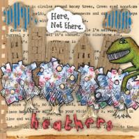 Heathers - Here, Not There.