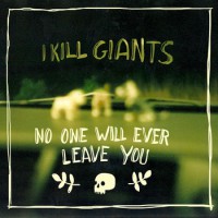 I Kill Giants - No One Will Ever Leave You [7-inch] (Cover Artwork)