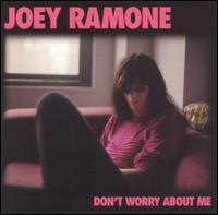 Dont Worry About Me - Joey Ramone Songs, Reviews