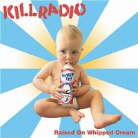 Killradio - Raised On Whipped Cream
