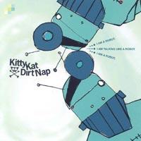 Kitty Kat Dirt Nap - I Am A Robot. I Am Talking Like A Robot. I Am A Robot. (Cover Artwork)