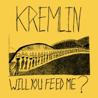 Kremlin - Will You Feed Me? [7-inch] (Cover Artwork)