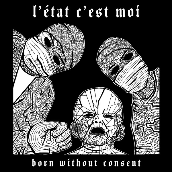 L'Etat C'est Moi - Born Without Consent