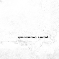 Laura Stevenson and the Cans - Laura Stevenson: A Record